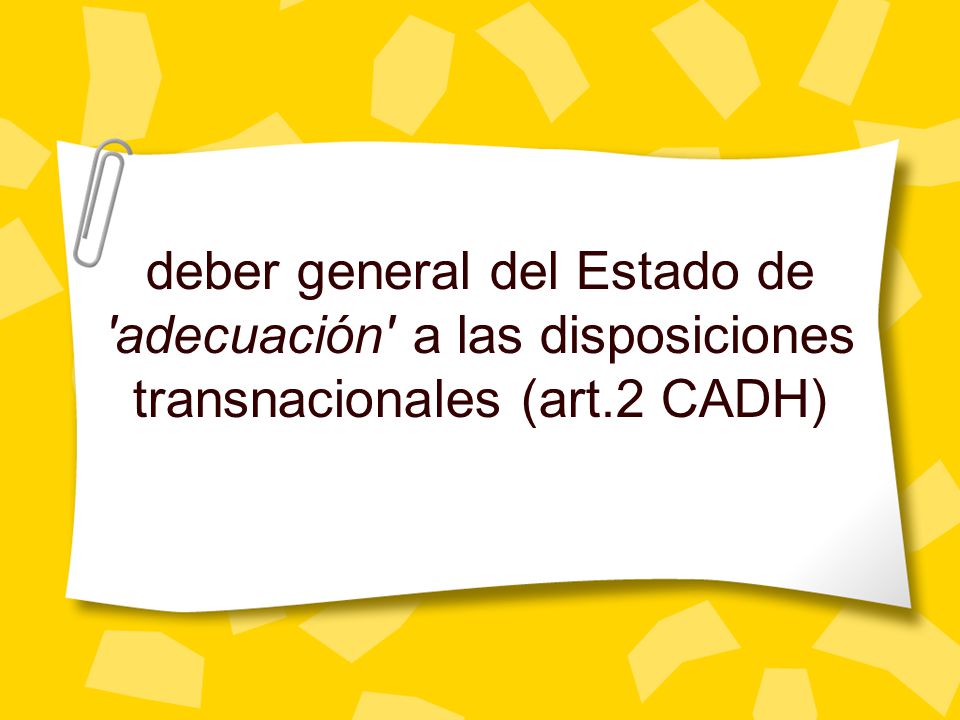 deber general del Estado de adecuación a las disposiciones transnacionales (art.2 CADH)