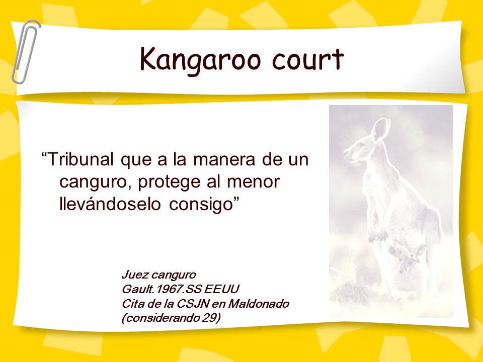 Kangaroo court Tribunal que a la manera de un canguro, protege al menor llevándoselo consigo Juez canguro.