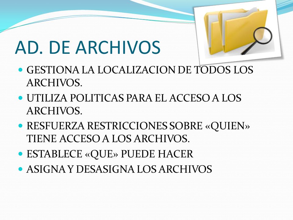 AD. DE ARCHIVOS GESTIONA LA LOCALIZACION DE TODOS LOS ARCHIVOS.
