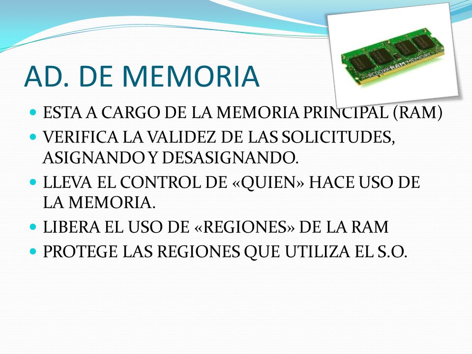 AD. DE MEMORIA ESTA A CARGO DE LA MEMORIA PRINCIPAL (RAM)
