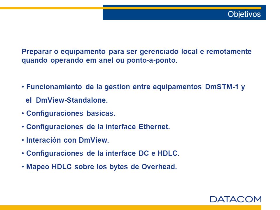 Objetivos Preparar o equipamento para ser gerenciado local e remotamente quando operando em anel ou ponto-a-ponto.