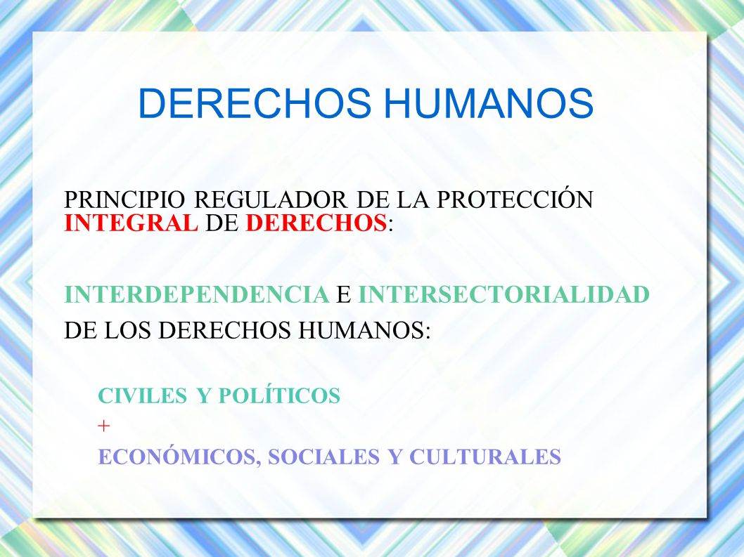 DERECHOS HUMANOS PRINCIPIO REGULADOR DE LA PROTECCIÓN INTEGRAL DE DERECHOS: INTERDEPENDENCIA E INTERSECTORIALIDAD.