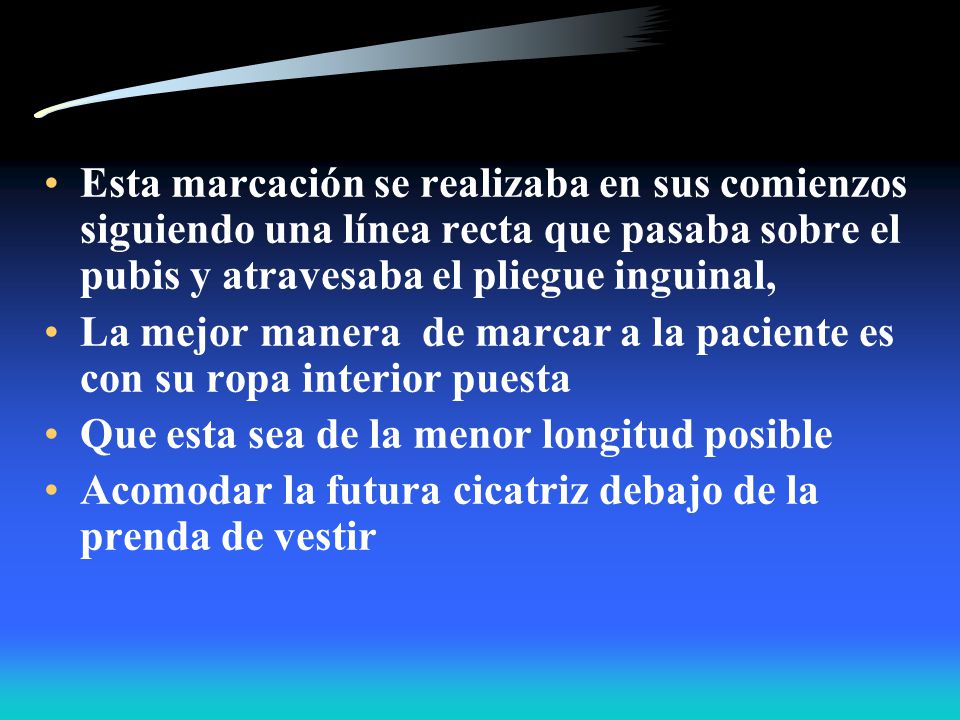 Esta marcación se realizaba en sus comienzos siguiendo una línea recta que pasaba sobre el pubis y atravesaba el pliegue inguinal,