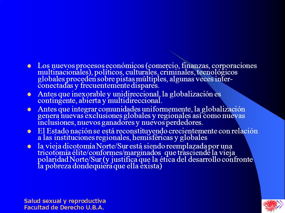 Los nuevos procesos económicos (comercio, finanzas, corporaciones multinacionales), políticos, culturales, criminales, tecnológicos globales proceden sobre pistas múltiples, algunas veces inter-conectadas y frecuentemente dispares.