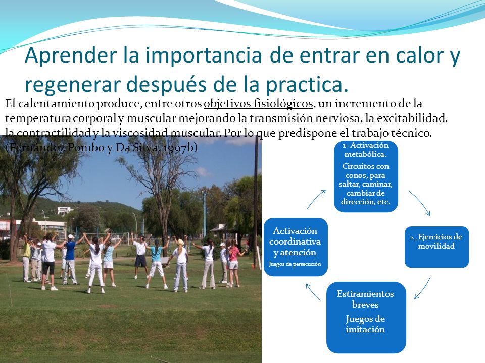 Aprender la importancia de entrar en calor y regenerar después de la practica.