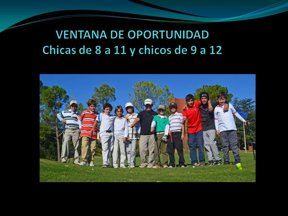 VENTANA DE OPORTUNIDAD Chicas de 8 a 11 y chicos de 9 a 12