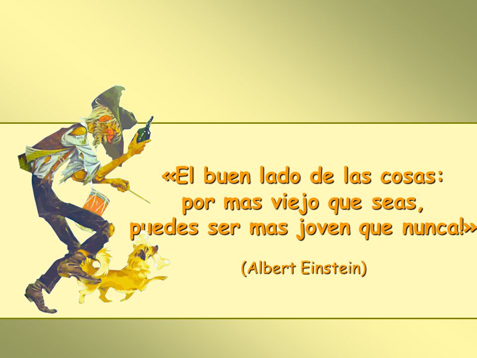 «El buen lado de las cosas: puedes ser mas joven que nunca!»
