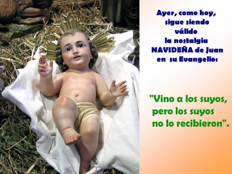 Vino a los suyos, pero los suyos no lo recibieron . Ayer, como hoy,