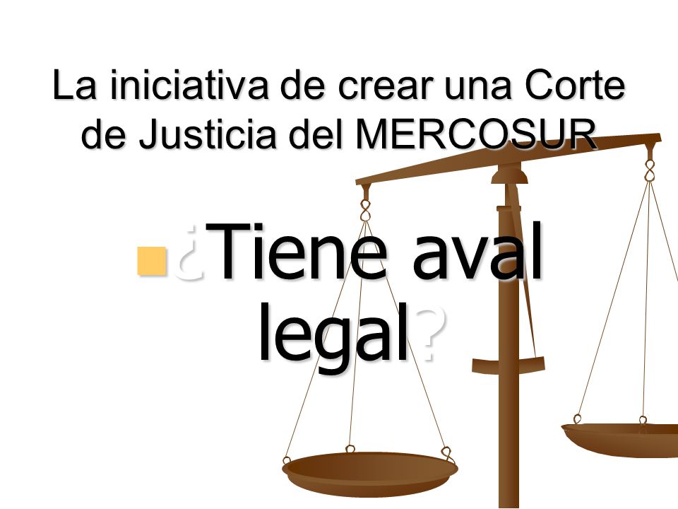La iniciativa de crear una Corte de Justicia del MERCOSUR