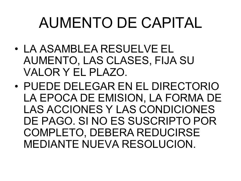 AUMENTO DE CAPITAL LA ASAMBLEA RESUELVE EL AUMENTO, LAS CLASES, FIJA SU VALOR Y EL PLAZO.