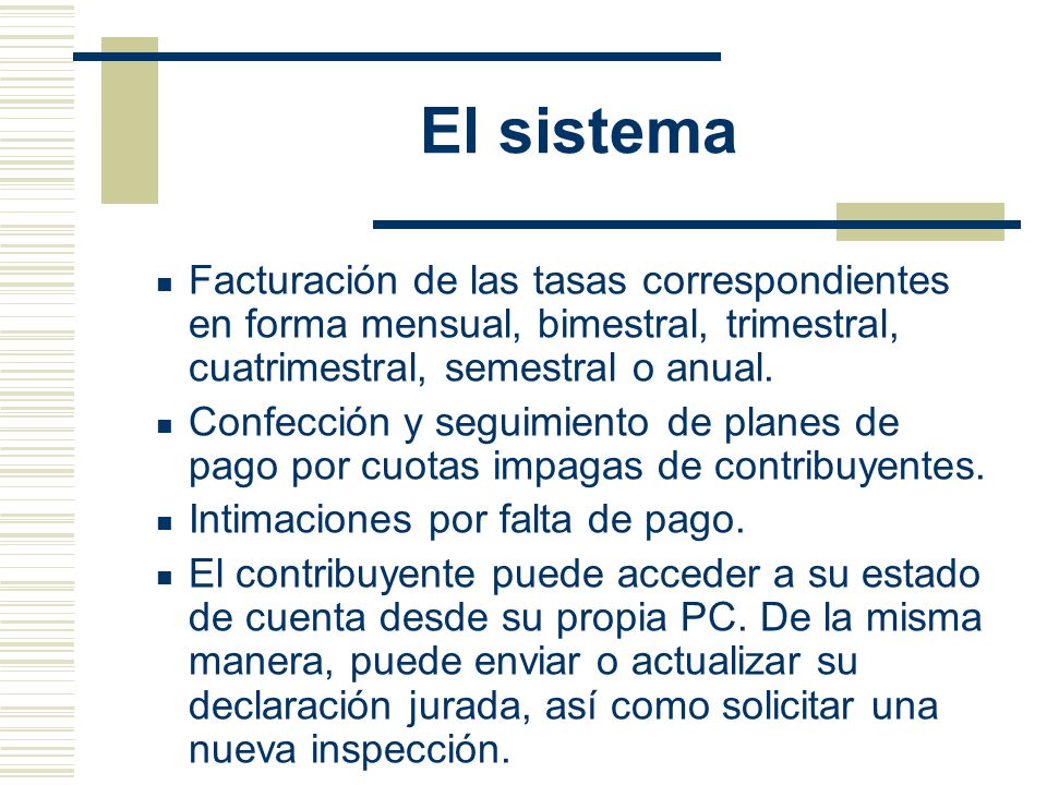 El sistema Facturación de las tasas correspondientes en forma mensual, bimestral, trimestral, cuatrimestral, semestral o anual.