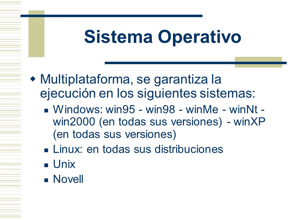 Sistema Operativo Multiplataforma, se garantiza la ejecución en los siguientes sistemas: