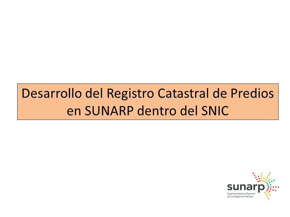 Desarrollo del Registro Catastral de Predios en SUNARP dentro del SNIC