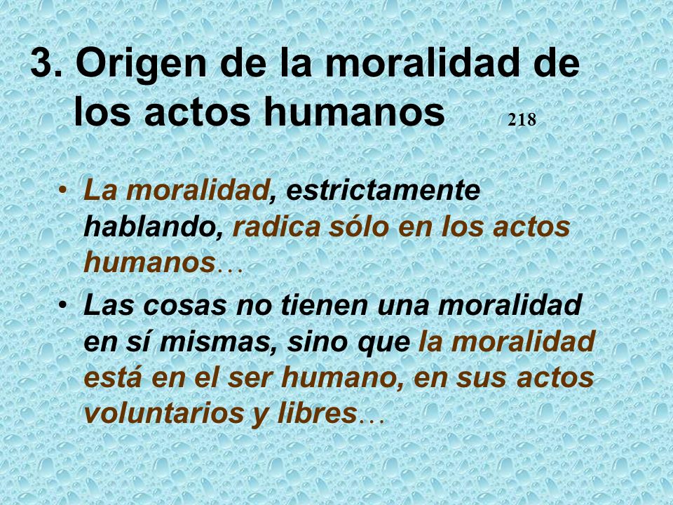 3. Origen de la moralidad de los actos humanos 218