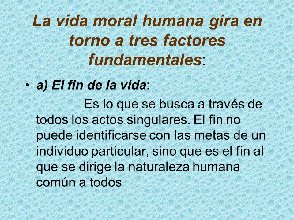 La vida moral humana gira en torno a tres factores fundamentales: