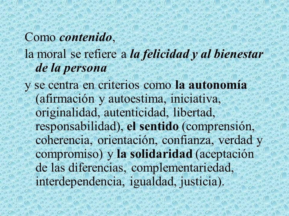 Como contenido, la moral se refiere a la felicidad y al bienestar de la persona.