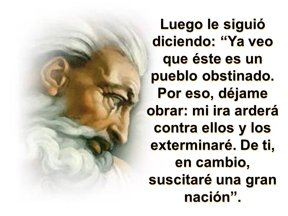 Luego le siguió diciendo: Ya veo que éste es un pueblo obstinado