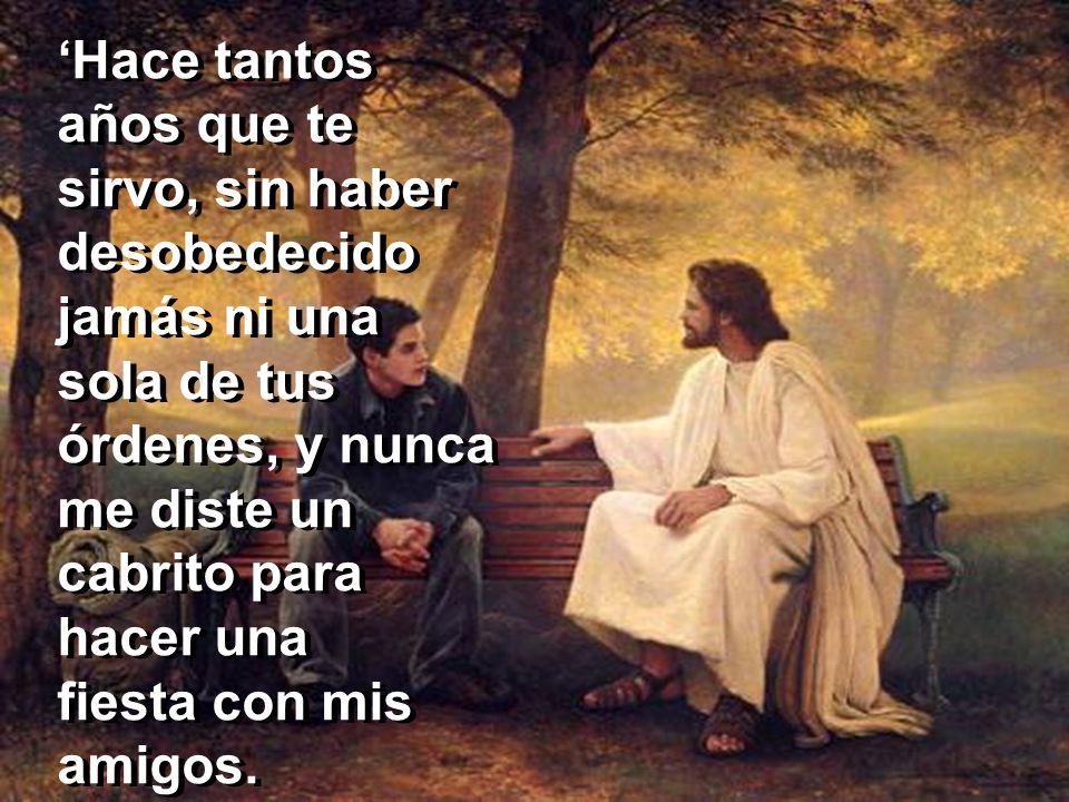 ‘Hace tantos años que te sirvo, sin haber desobedecido jamás ni una sola de tus órdenes, y nunca me diste un cabrito para hacer una fiesta con mis amigos.