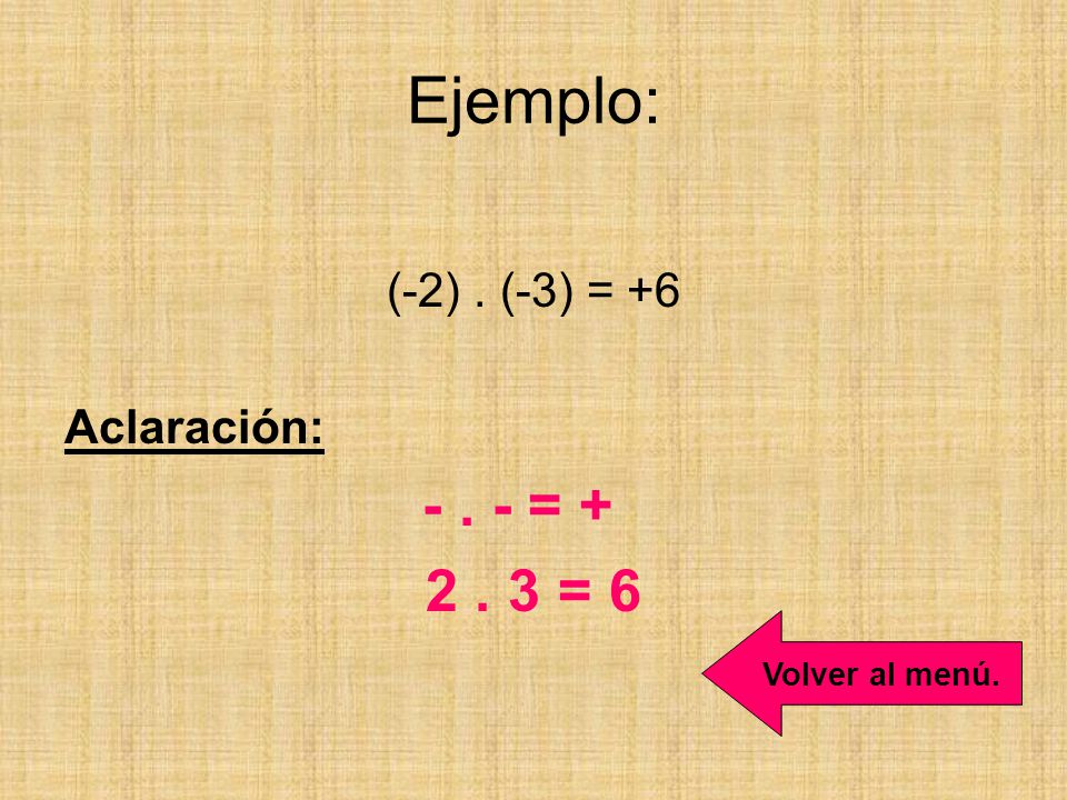 Ejemplo: = 6 (-2) . (-3) = +6 Aclaración: = +