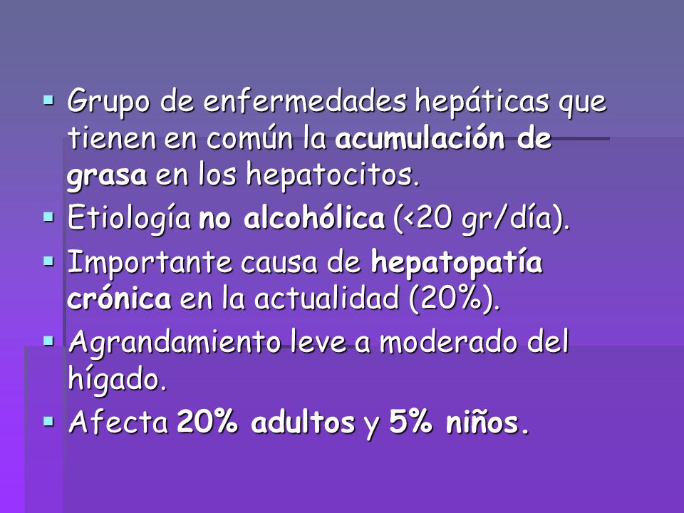 Grupo de enfermedades hepáticas que tienen en común la acumulación de grasa en los hepatocitos.