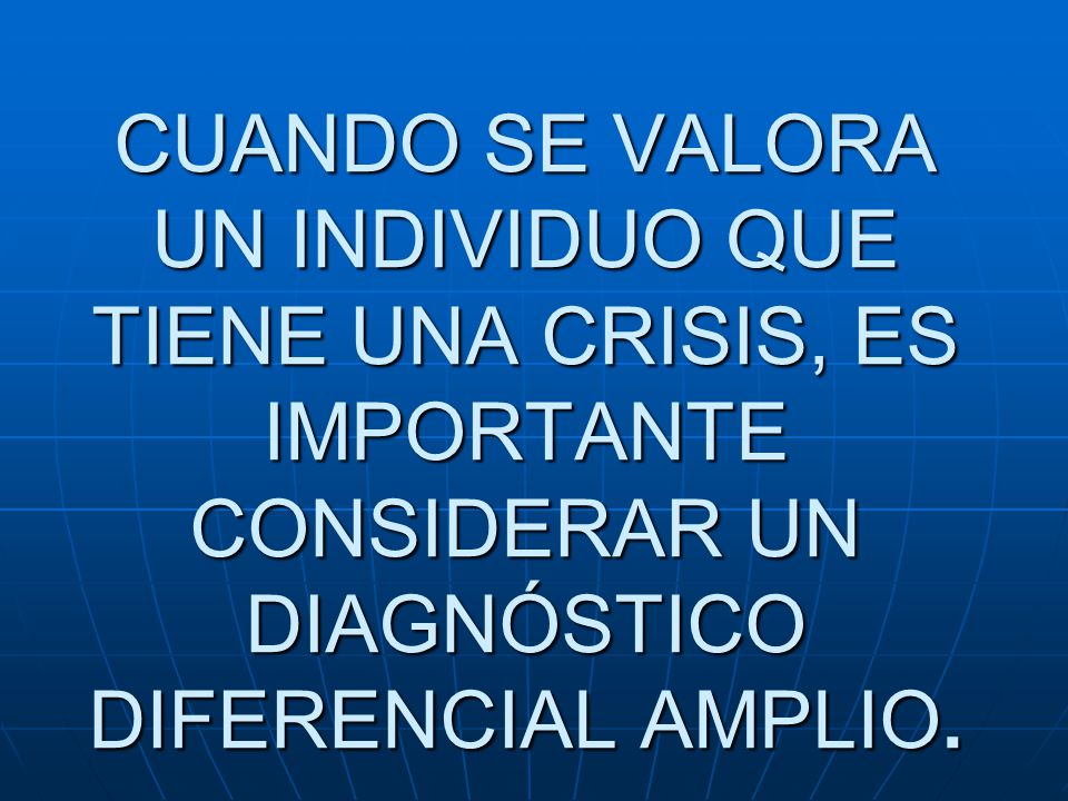 CUANDO SE VALORA UN INDIVIDUO QUE TIENE UNA CRISIS, ES IMPORTANTE CONSIDERAR UN DIAGNÓSTICO DIFERENCIAL AMPLIO.