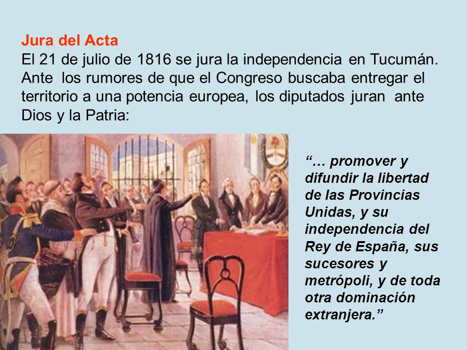 El 21 de julio de 1816 se jura la independencia en Tucumán.