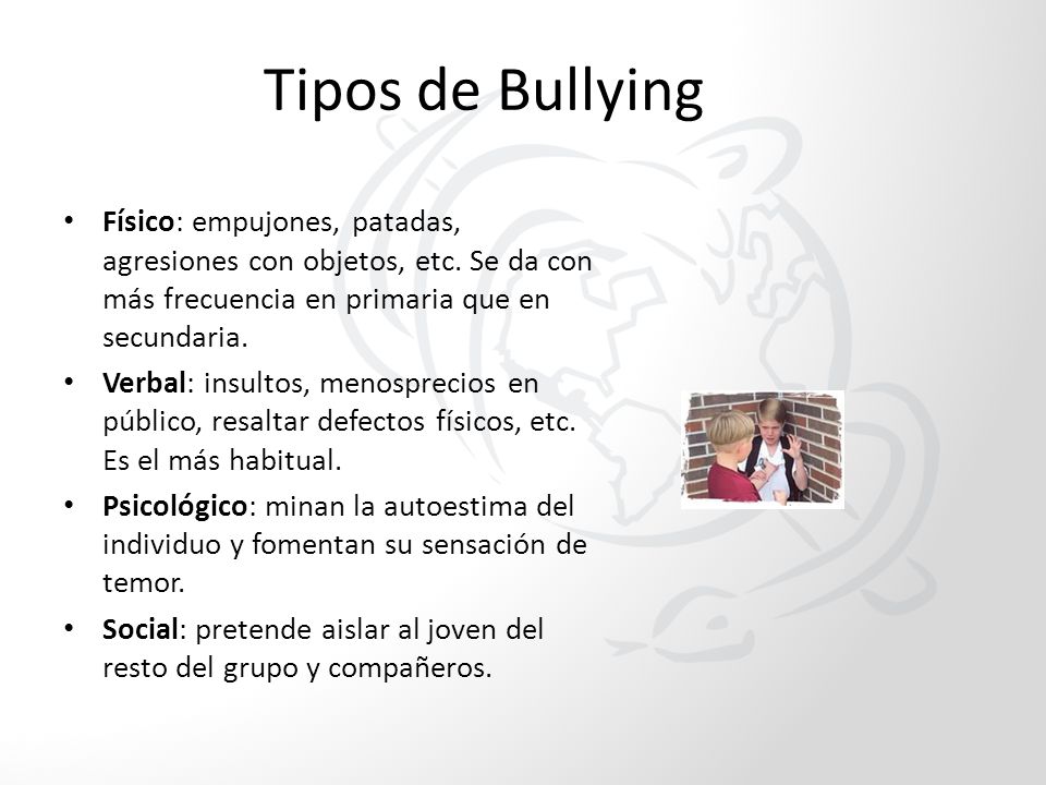 Tipos de Bullying Físico: empujones, patadas, agresiones con objetos, etc. Se da con más frecuencia en primaria que en secundaria.