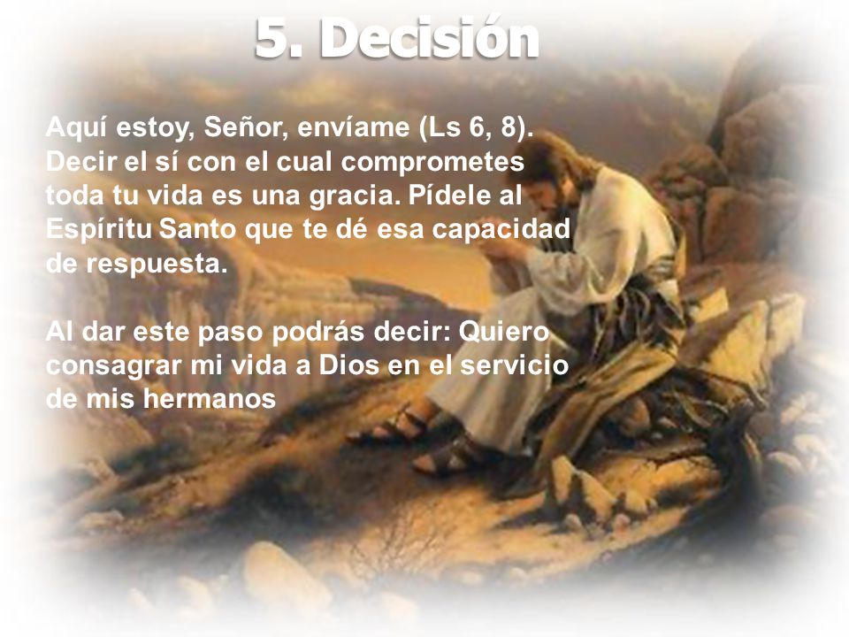 5. Decisión Aquí estoy, Señor, envíame (Ls 6, 8).