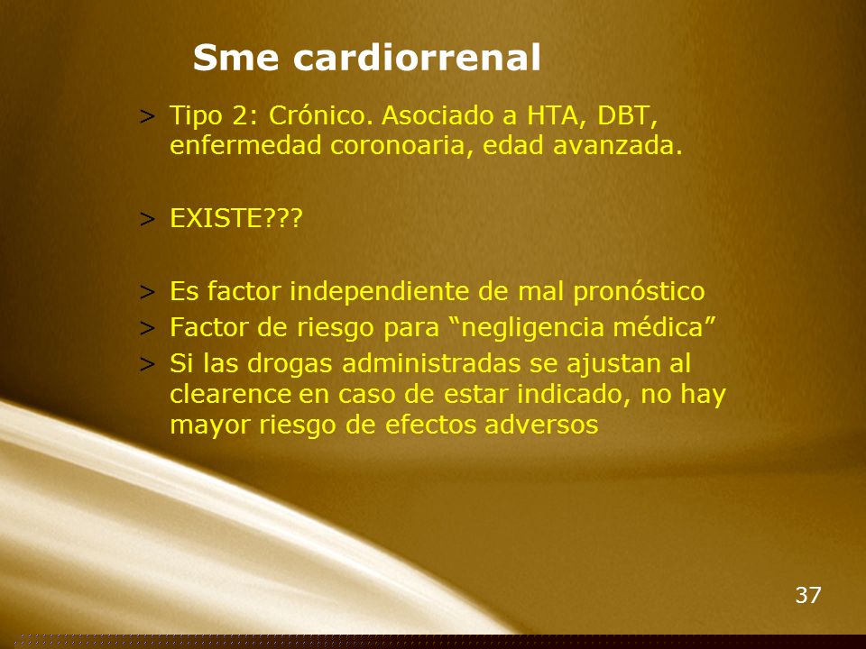Sme cardiorrenal Tipo 2: Crónico. Asociado a HTA, DBT, enfermedad coronoaria, edad avanzada. EXISTE