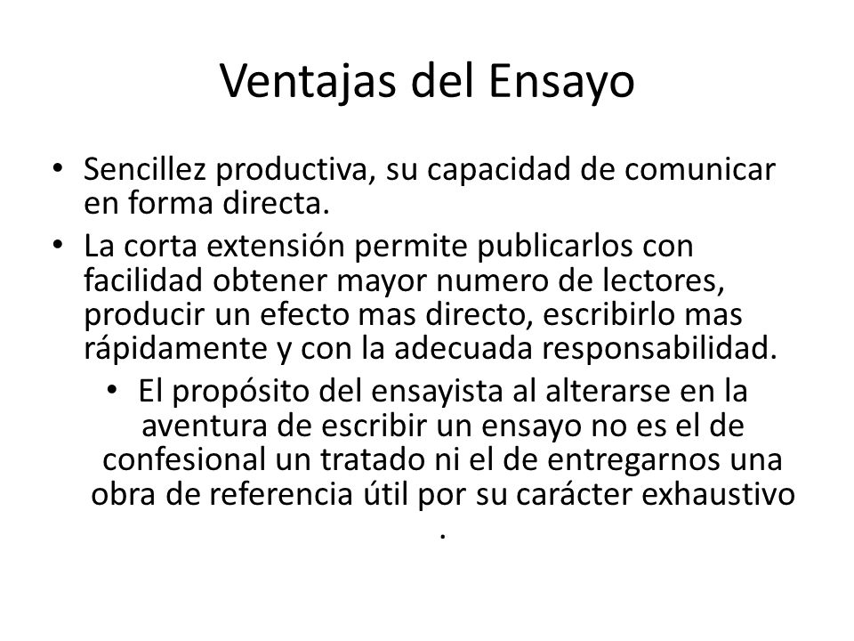 Ventajas del Ensayo Sencillez productiva, su capacidad de comunicar en forma directa.