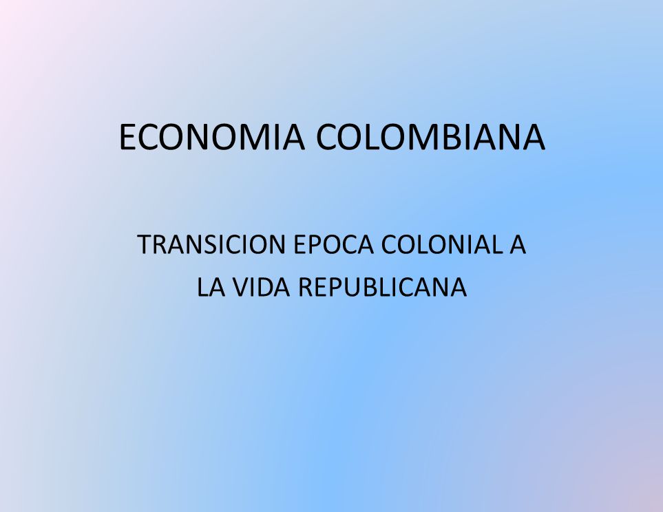 TRANSICION EPOCA COLONIAL A LA VIDA REPUBLICANA