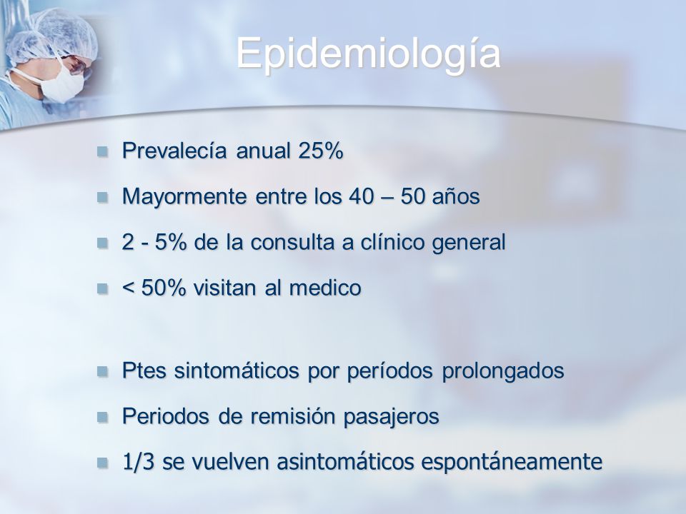 Epidemiología Prevalecía anual 25% Mayormente entre los 40 – 50 años