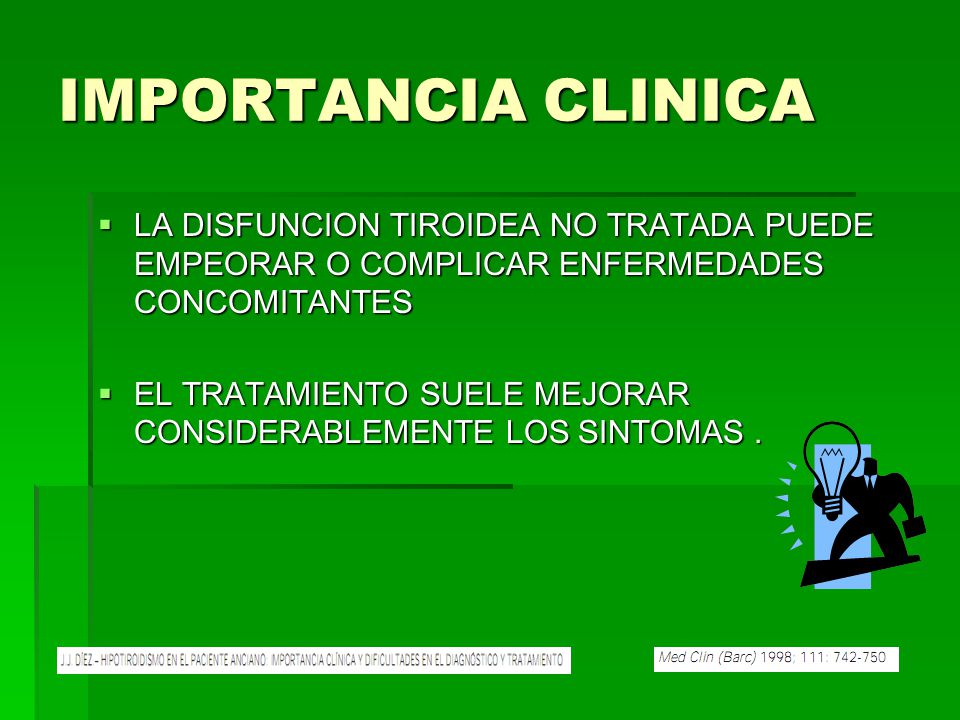 IMPORTANCIA CLINICA LA DISFUNCION TIROIDEA NO TRATADA PUEDE EMPEORAR O COMPLICAR ENFERMEDADES CONCOMITANTES.