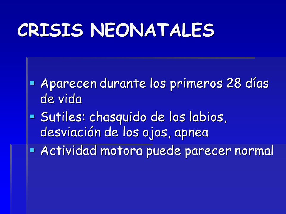 CRISIS NEONATALES Aparecen durante los primeros 28 días de vida