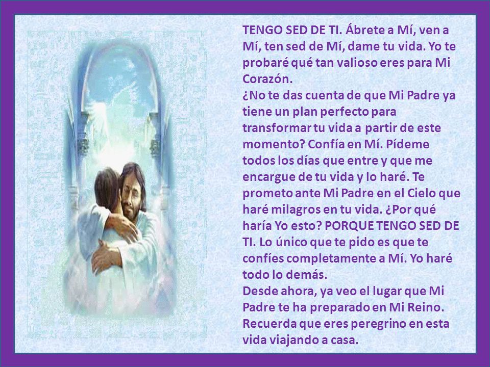 TENGO SED DE TI. Ábrete a Mí, ven a Mí, ten sed de Mí, dame tu vida
