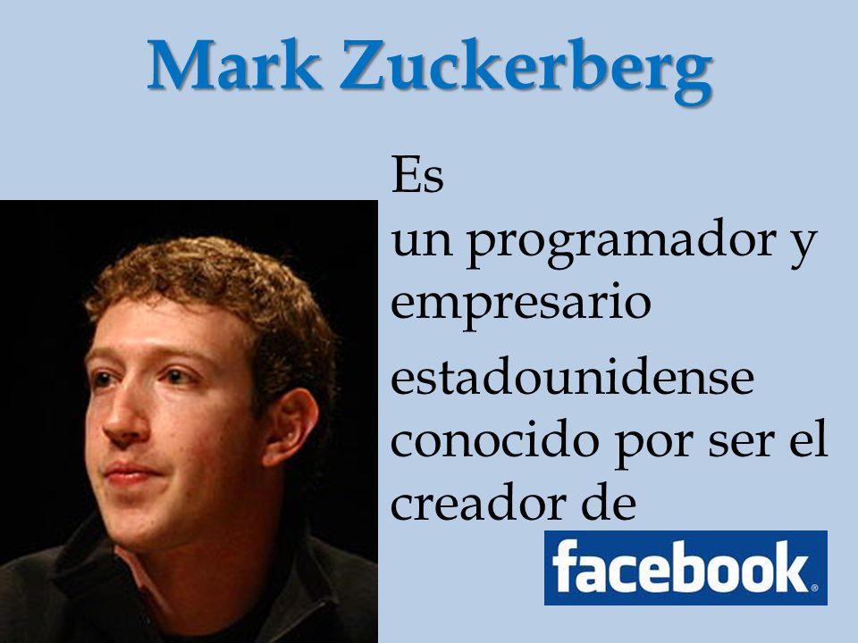 Mark Zuckerberg Es un programador y empresario