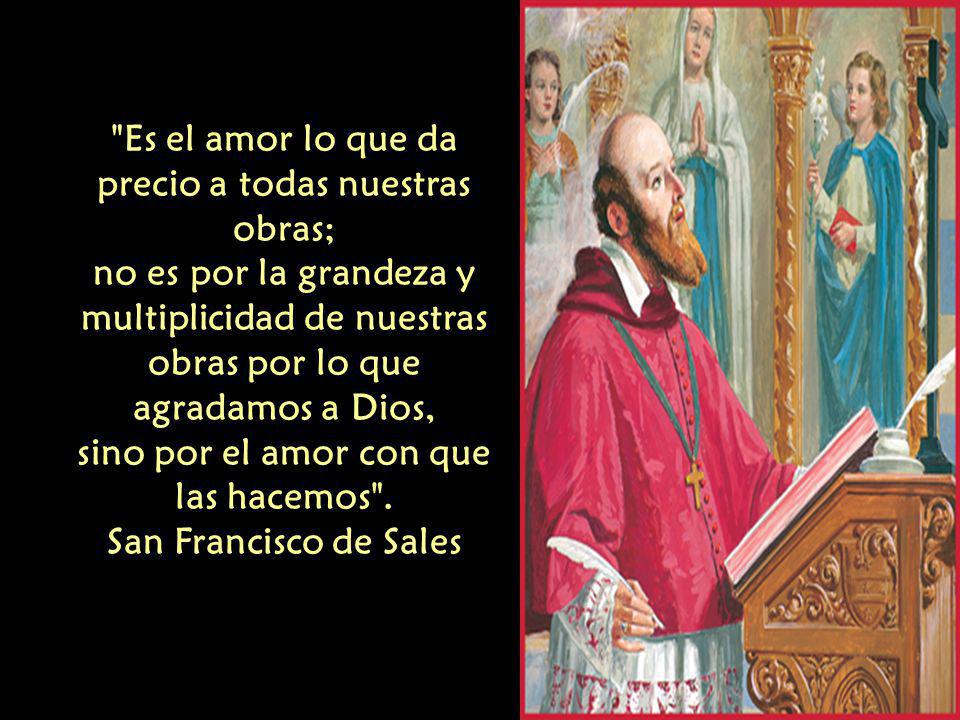 Es el amor lo que da precio a todas nuestras obras;