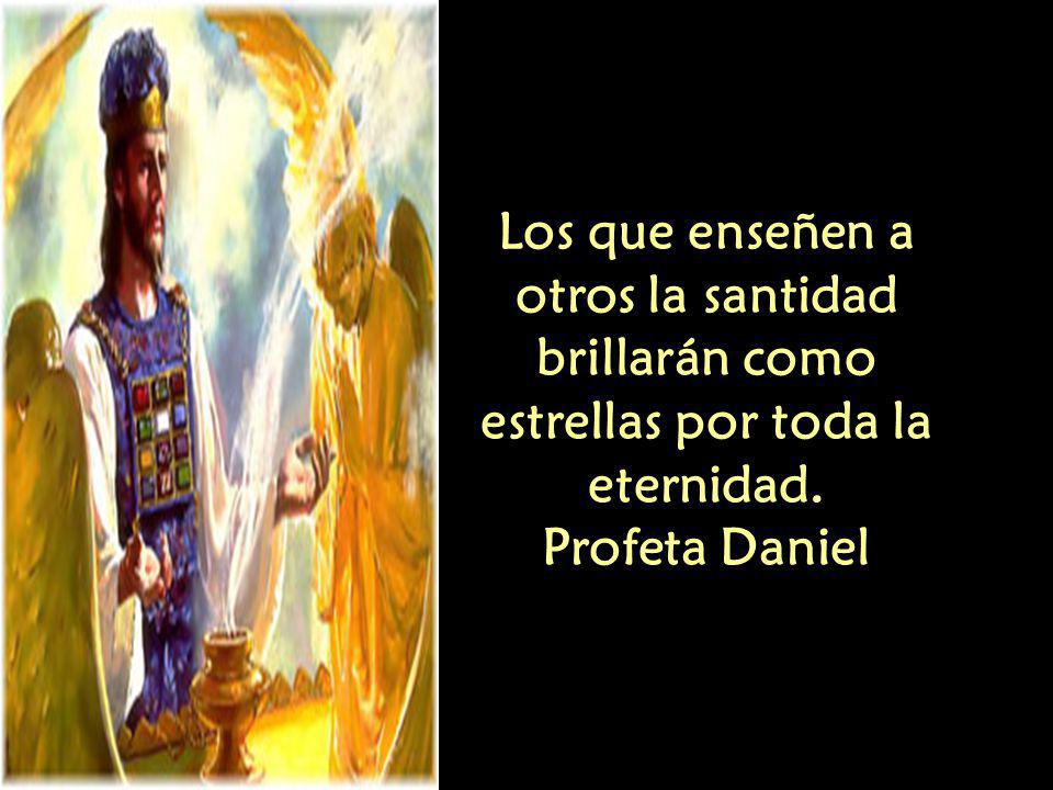 Los que enseñen a otros la santidad brillarán como estrellas por toda la eternidad.