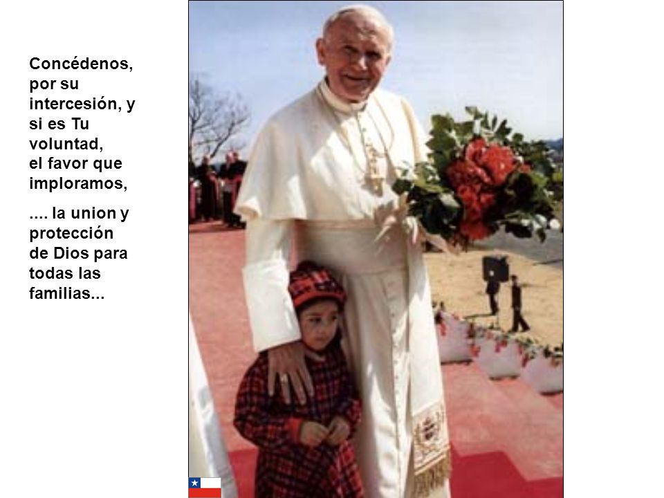 Concédenos, por su intercesión, y si es Tu voluntad, el favor que imploramos,