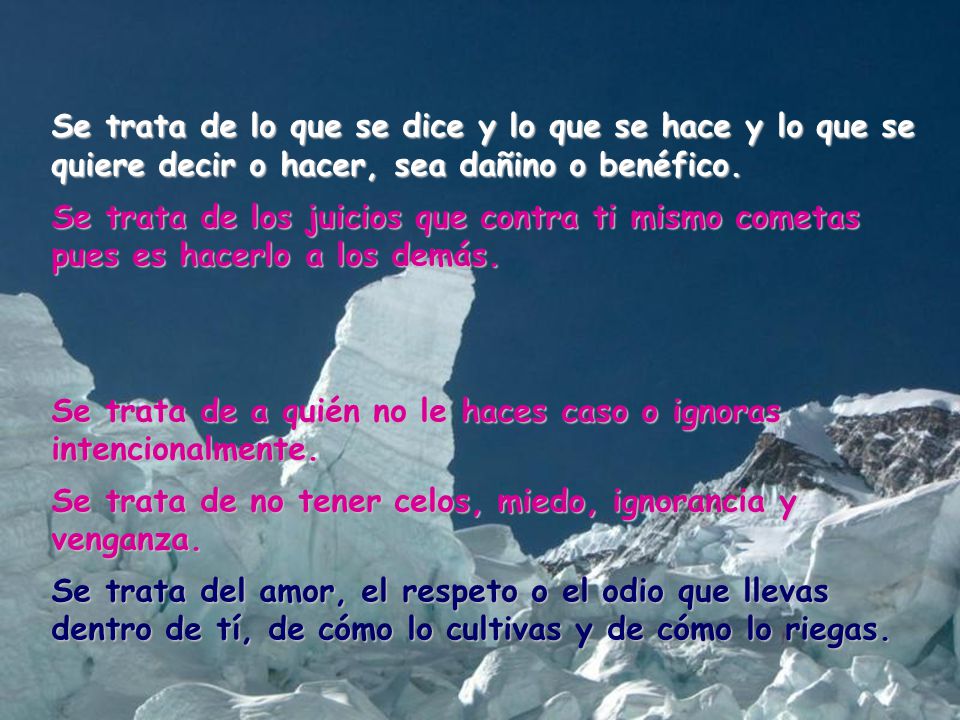 Se trata de lo que se dice y lo que se hace y lo que se quiere decir o hacer, sea dañino o benéfico.