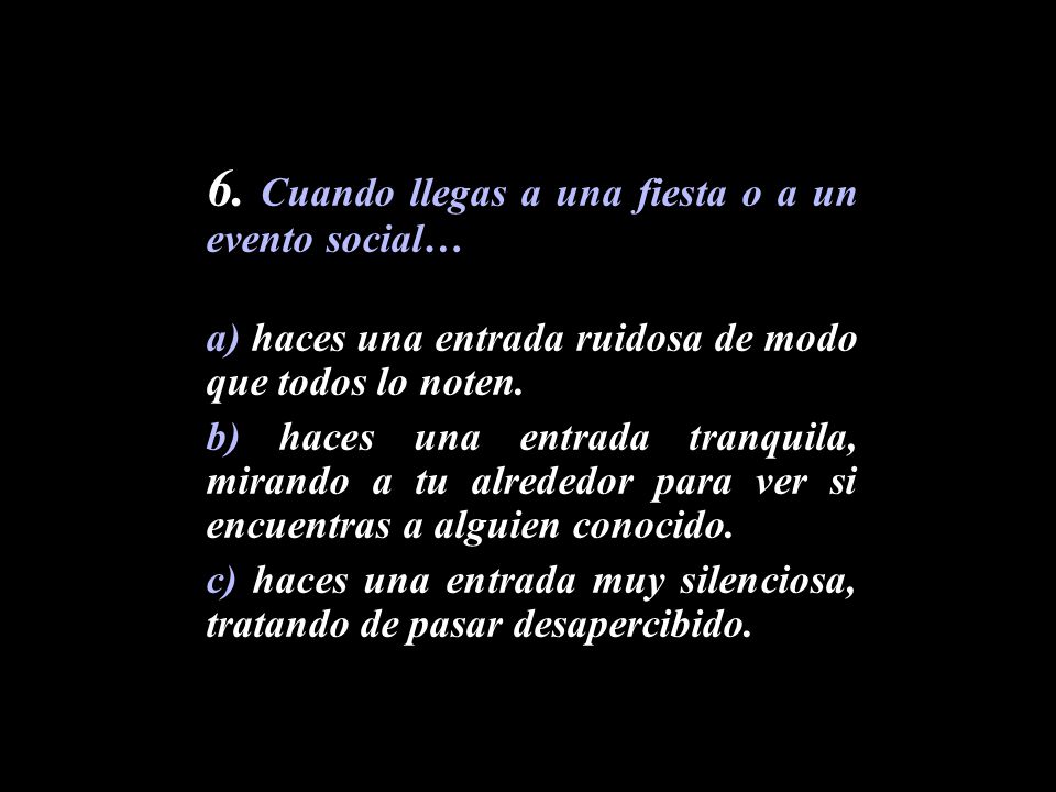 6. Cuando llegas a una fiesta o a un evento social…