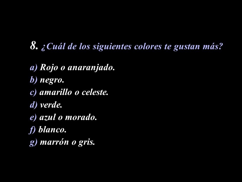 8. ¿Cuál de los siguientes colores te gustan más a) Rojo o anaranjado.