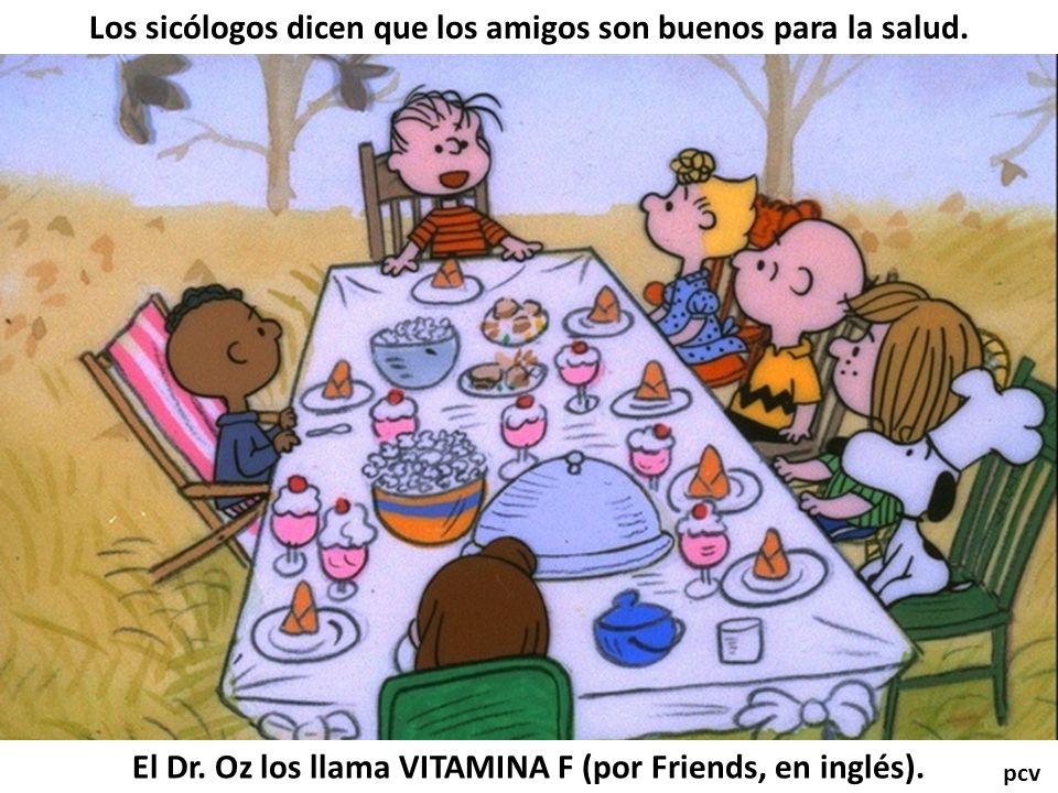 Los sicólogos dicen que los amigos son buenos para la salud.