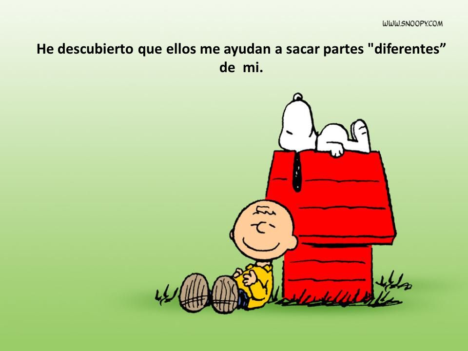 He descubierto que ellos me ayudan a sacar partes diferentes de mi.