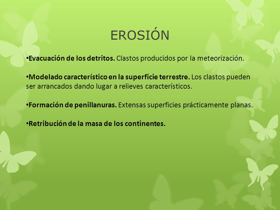 EROSIÓN Evacuación de los detritos. Clastos producidos por la meteorización.