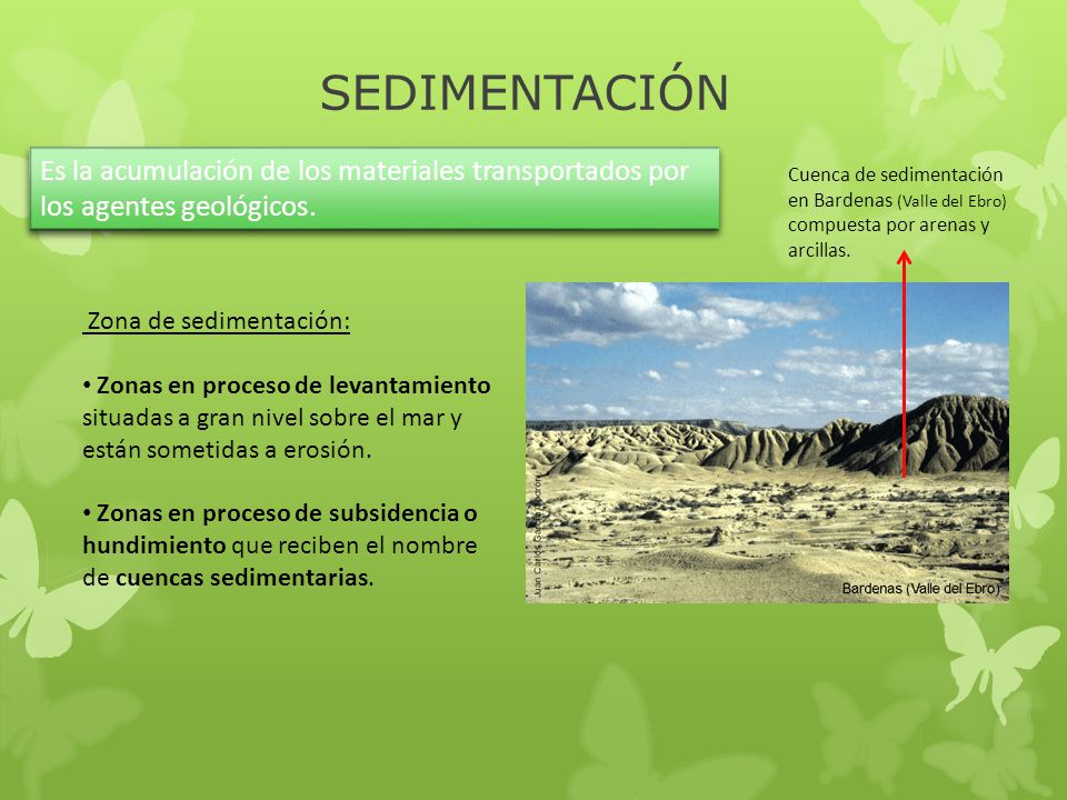 SEDIMENTACIÓN Es la acumulación de los materiales transportados por los agentes geológicos.
