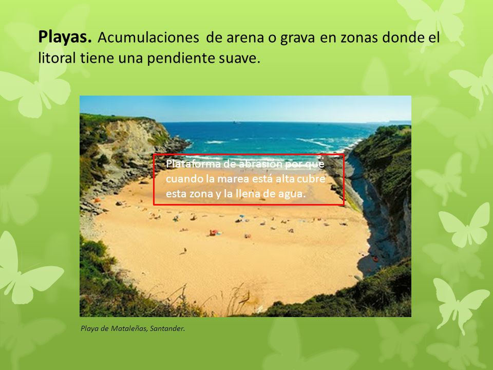 Playas. Acumulaciones de arena o grava en zonas donde el litoral tiene una pendiente suave.