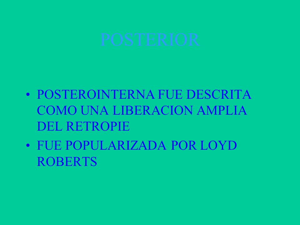 POSTERIOR POSTEROINTERNA FUE DESCRITA COMO UNA LIBERACION AMPLIA DEL RETROPIE.