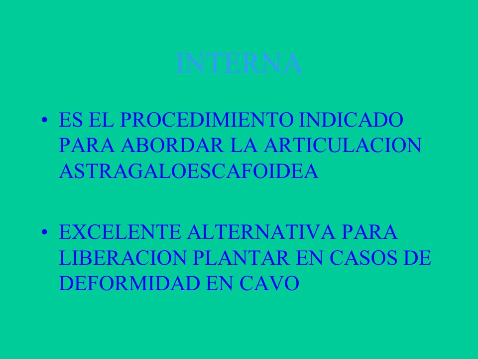 INTERNA ES EL PROCEDIMIENTO INDICADO PARA ABORDAR LA ARTICULACION ASTRAGALOESCAFOIDEA.