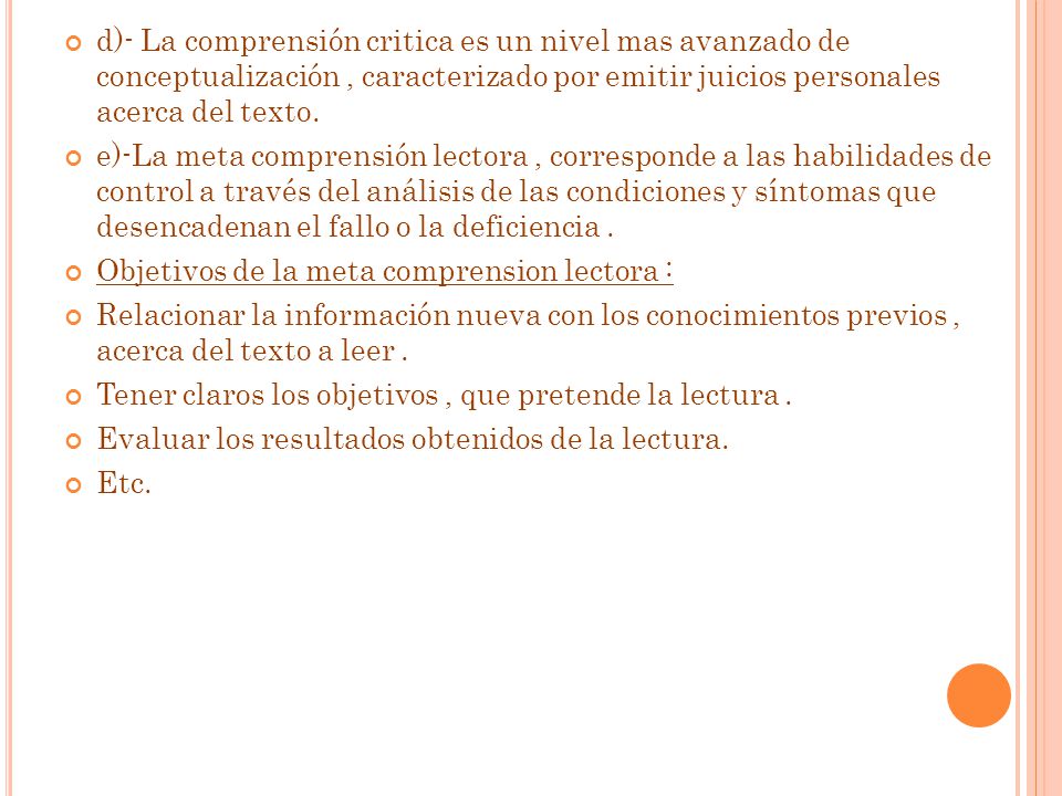 d)- La comprensión critica es un nivel mas avanzado de conceptualización , caracterizado por emitir juicios personales acerca del texto.